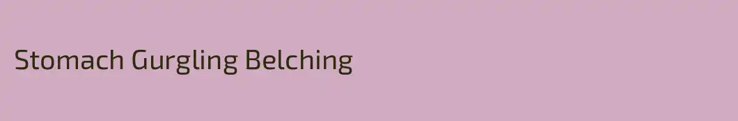 Stomach Gurgling Belching